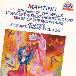 Martinů, Kühn Mixed Chorus, Pavel Kühn - Opening Of The Wells / Legend Of T ...