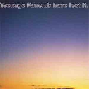 Teenage Fanclub - Teenage Fanclub Have Lost It
