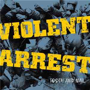 Violent Arrest - Tooth And Nail