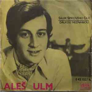 Aleš Ulm - Šálek Šípkového Čaje / Dálkou Neznámou