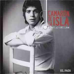 Camarón De La Isla - Al Verte Las Flores Lloran