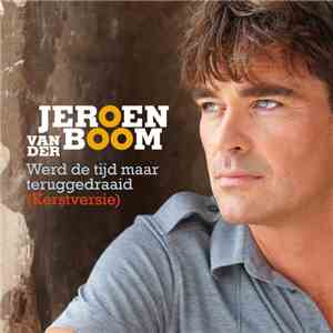 Jeroen van der Boom - Werd De Tijd Maar Teruggedraaid (Kerstversie)