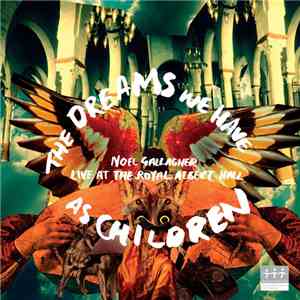 Noel Gallagher - The Dreams We Have As Children - Live At The Royal Albert  ...