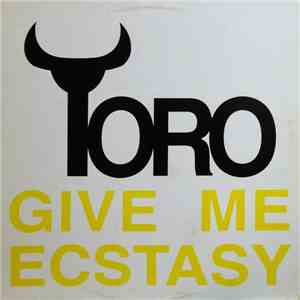 Toro  - Give Me Ecstasy