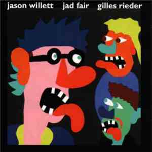 Jason Willett, Jad Fair, Gilles Rieder - Jason Willett, Jad Fair, Gilles Ri ...