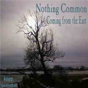Nothing Common - Coming From The East