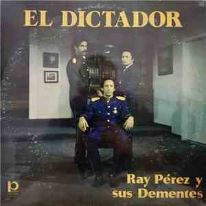 Ray Pérez Y Sus Dementes - El Dictador