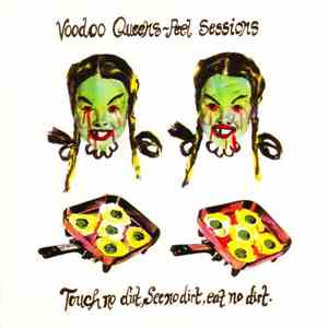 Voodoo Queens - Peel Sessions - Touch No Dirt, See No Dirt, Eat No Dirt