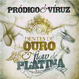 Pródigo & Víruz - Dentes De Ouro & Flow De Platina