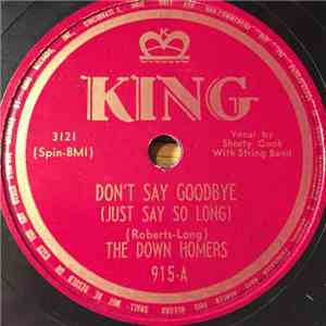 The Down Homers - Don't Say Goodbye (Just Say So Long) / In My Arms