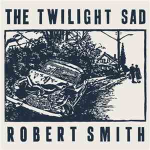 The Twilight Sad / Robert Smith - It Never Was The Same / There's A Girl In ...