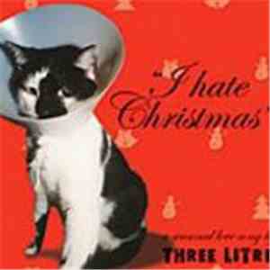 Three Litre - I Hate Christmas