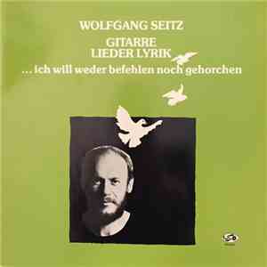 Wolfgang Seitz - GITARRE LIEDER LYRIK ... Ich will weder befehlen noch gehorchen