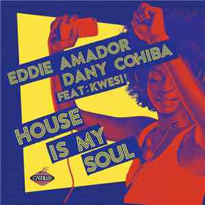 Eddie Amador, Dany Cohiba Feat: Kwesi - House Is My Soul