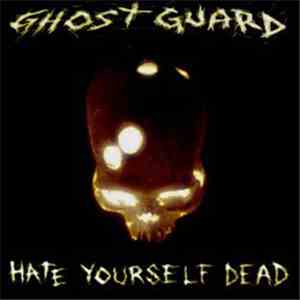 Ghost Guard - Hate Yourself Dead