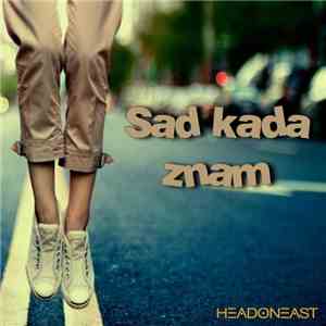Headoneast - Sad Kada Znam