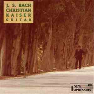 J. S. Bach, Christian Kaiser  - J. S. Bach - Christian Kaiser - Guitar