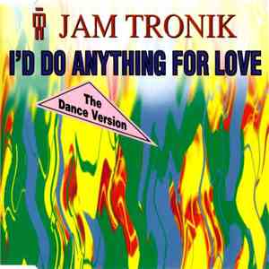 Jam Tronik - I'd Do Anything For Love