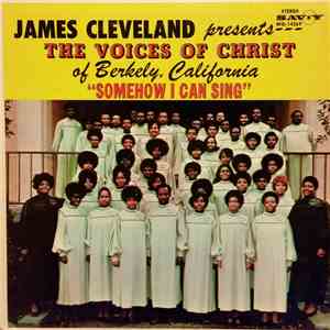 James Cleveland Presents The Voices Of Christ - Somehow I Can Sing