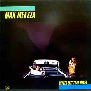 Max Meazza - Better Late Than Never