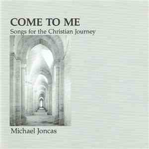 Michael Joncas - Come To Me (Songs For The Christian Journey)