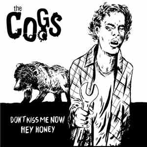 The Cogs  - Don't Kiss Me  Now / Hey Honey