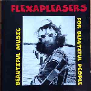 Flexapleasers - Beautiful Music For Beautiful People