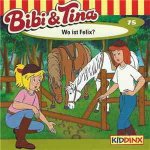 Markus Dittrich - Bibi Und Tina 75 - Wo Ist Felix?