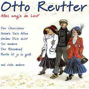Otto Reutter - Alles Weg'n De Leut'