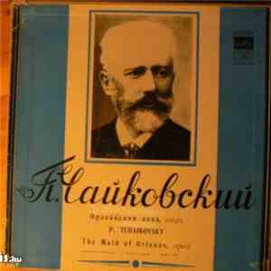 Pyotr Ilyich Tchaikovsky - The Maid Of Orleans
