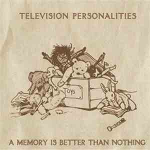 Television Personalities - A Memory Is Better Than Nothing