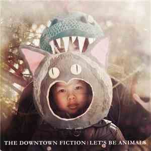 The Downtown Fiction - Let's Be Animals