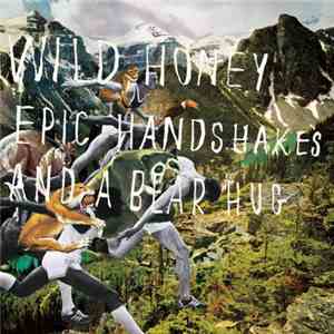 Wild Honey  - Epic Handshakes And A Bear Hug