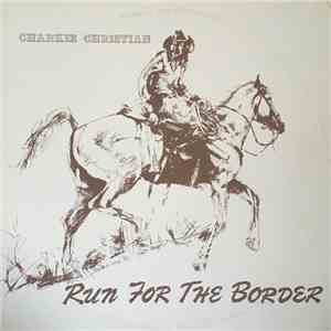 Charkie Christian - Run For The Border