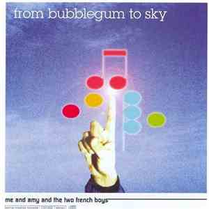 From Bubblegum to Sky - Me And Amy And The Two French Boys