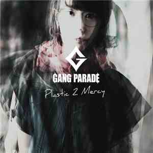 Gang Parade - Plastic 2 Mercy