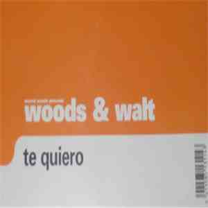 Marcel Woods Presents Woods & Walt - Te Quiero
