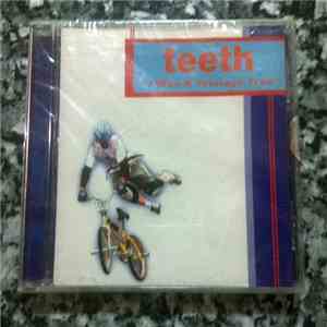 Teeth  - I Was A Teenage Tree