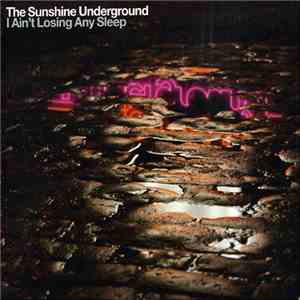 The Sunshine Underground - I Ain't Losing Any Sleep