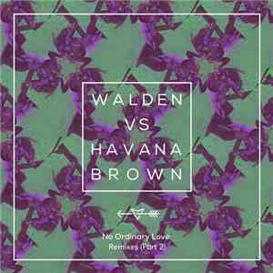 Walden  Vs Havana Brown - No Ordinary Love Remixes (Part 2)