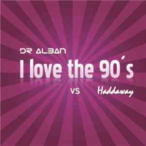 Dr. Alban vs. Haddaway - I Love The 90's