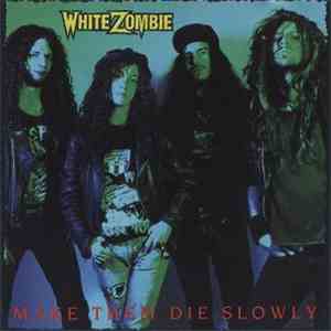 White Zombie - Make Them Die Slowly