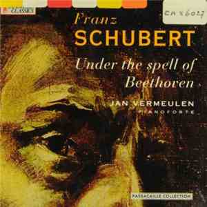 Jan Vermeulen  • Franz Schubert - Under The Spell Of Beethoven