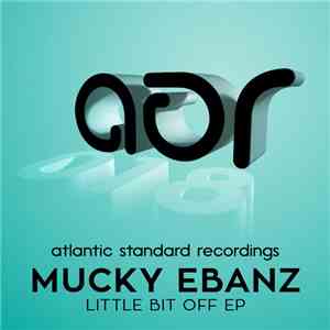 Mucky Ebanz - Little Bit Off EP
