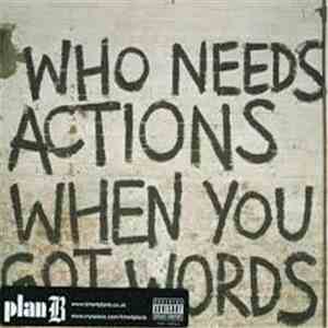 Plan B  - Who Needs Actions When You Got Words