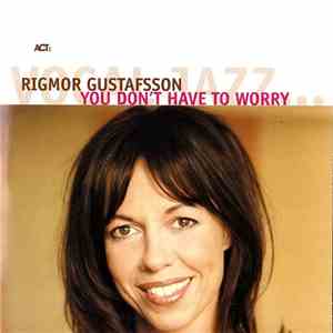 Rigmor Gustafsson - You Don't Have To Worry