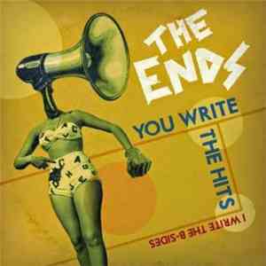 The Ends  - You Write The Hits (I Write The B-Sides)