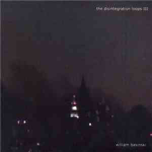 William Basinski - The Disintegration Loops III