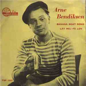 Arne Bendiksen - Banana Boat Song / Lät Mej Fä Lov