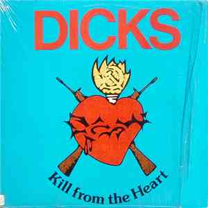 Dicks - Kill From The Heart